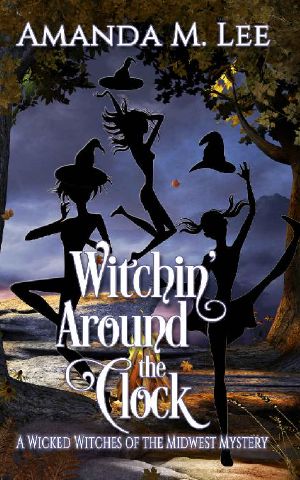 [Wicked Witches of the Midwest 15] • Witchin' Around the Clock (Wicked Witches of the Midwest Book 15)